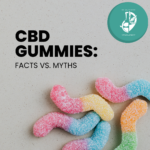 Facts and Fiction of CBD Gummies: What You Need to Know